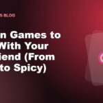 20 Fun Games to Play With Your Girlfriend (From Easy to Spicy)