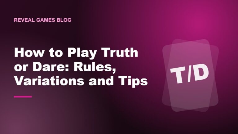How to Play Truth or Dare: Rules, Variations and Tips