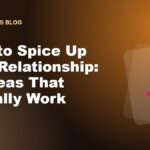 How to Spice Up Your Relationship: 15 Ideas That Actually Work
