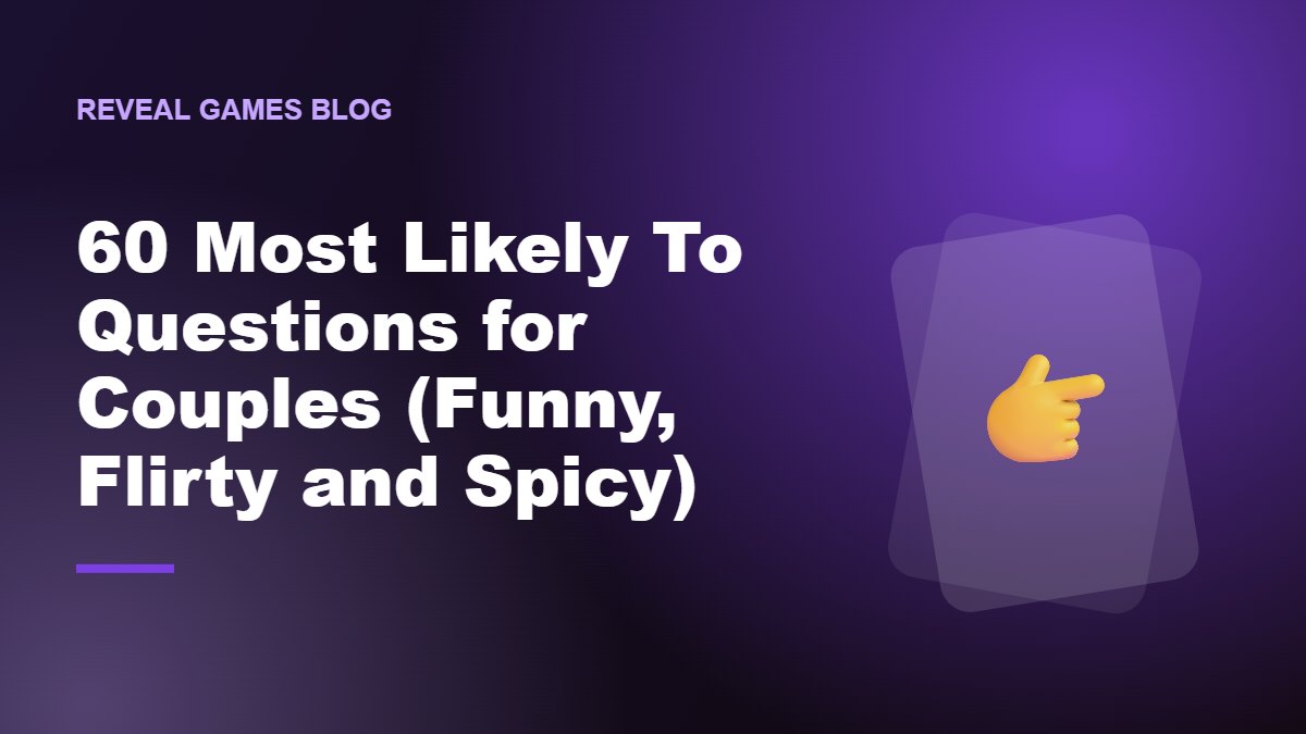 60 Most Likely To Questions for Couples (Funny, Flirty and Spicy)