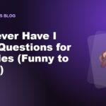 75 Never Have I Ever Questions for Couples (Funny to Spicy)