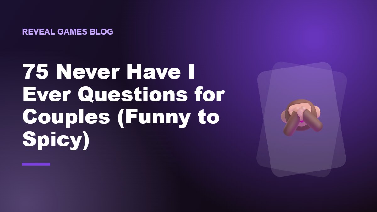 75 Never Have I Ever Questions for Couples (Funny to Spicy)