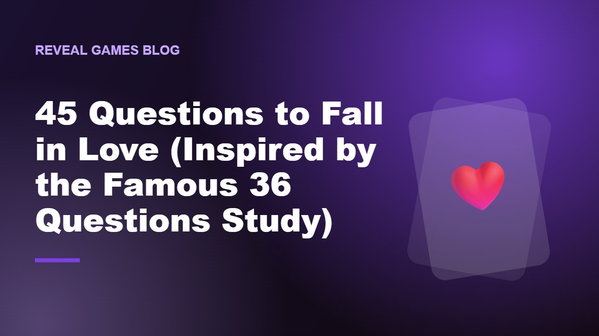 45 Questions to Fall in Love (Inspired by the Famous 36 Questions Study)