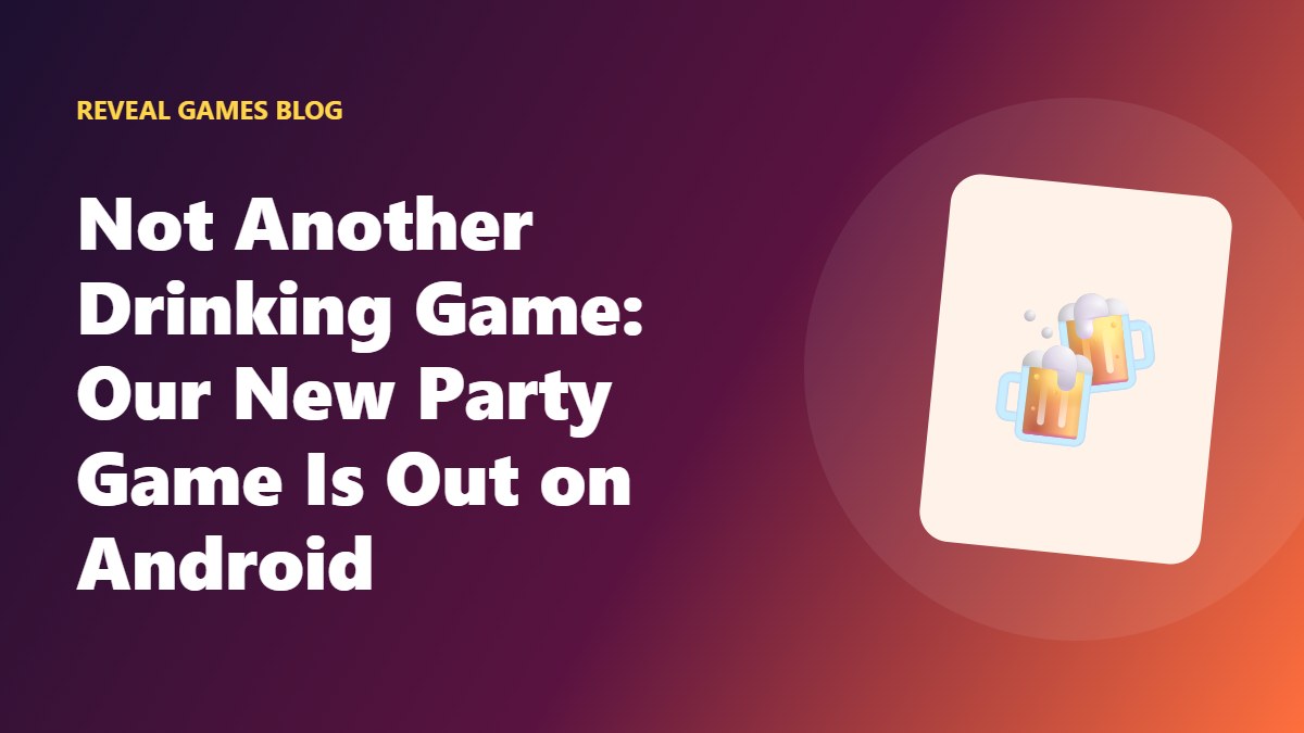 Not Another Drinking Game: Our New Party Game Is Out on Android